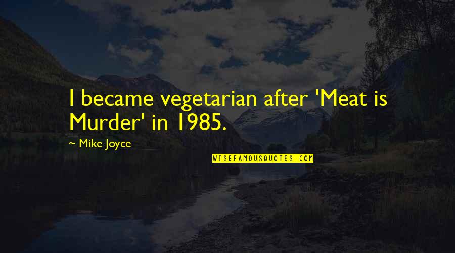 Green Eyed Lady Quotes By Mike Joyce: I became vegetarian after 'Meat is Murder' in