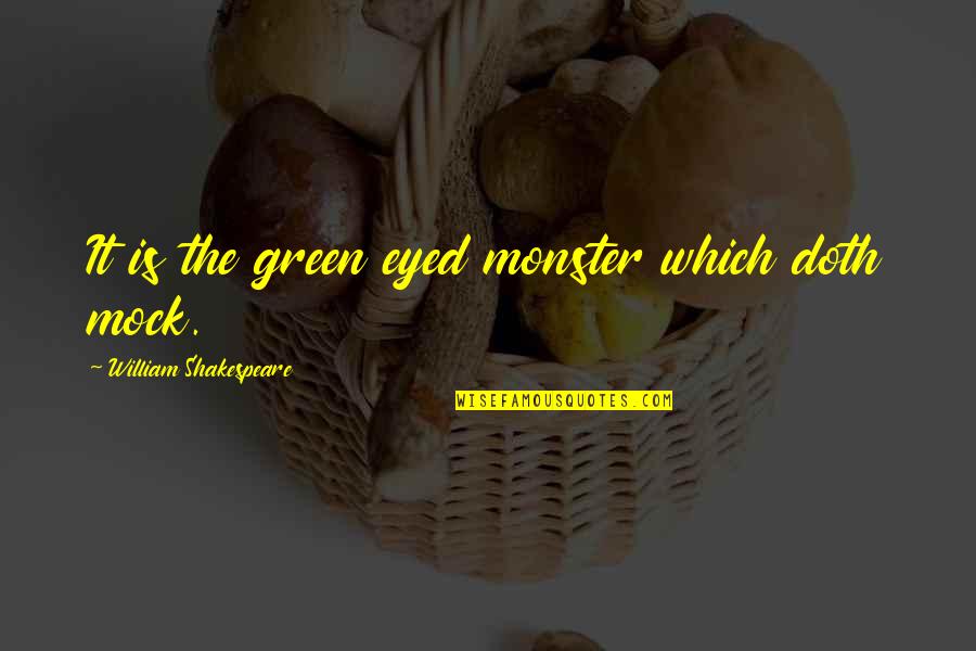 Green Eyed Monster Othello Quotes By William Shakespeare: It is the green eyed monster which doth