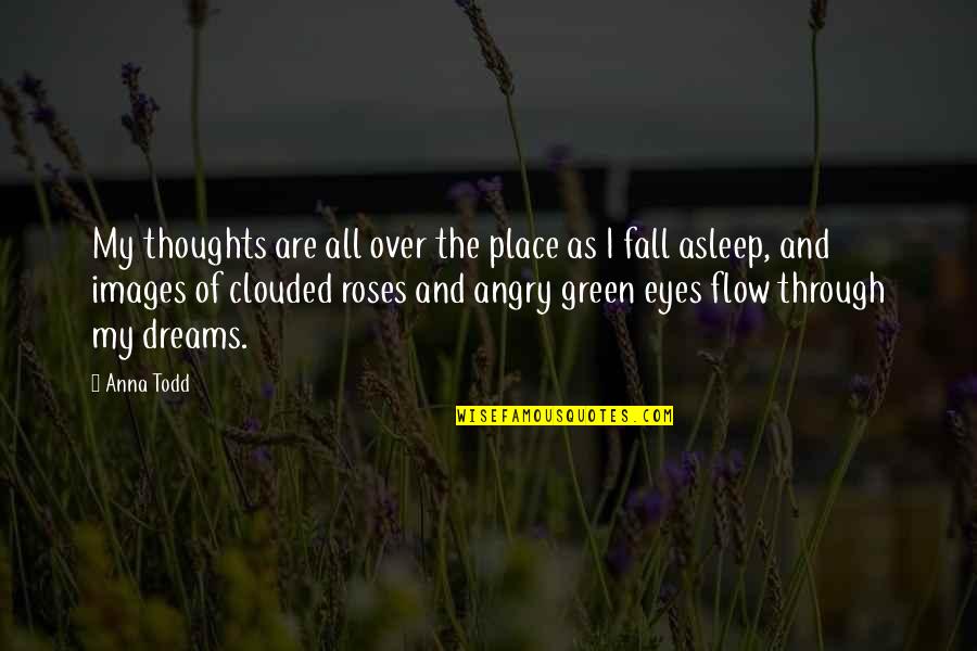 Green Eyes Quotes By Anna Todd: My thoughts are all over the place as