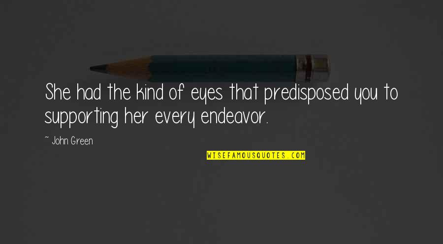 Green Eyes Quotes By John Green: She had the kind of eyes that predisposed