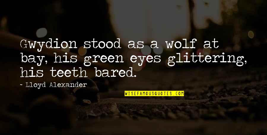 Green Eyes Quotes By Lloyd Alexander: Gwydion stood as a wolf at bay, his