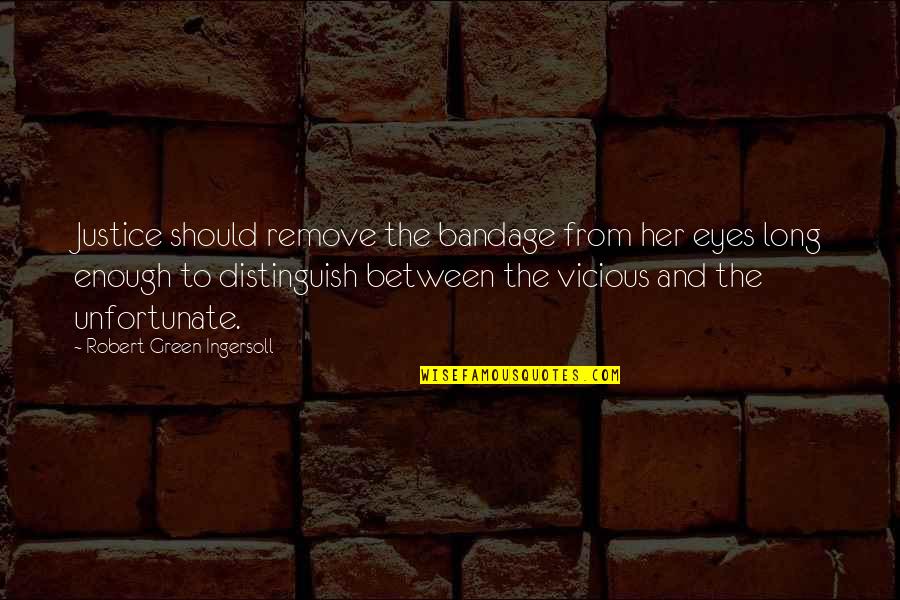 Green Eyes Quotes By Robert Green Ingersoll: Justice should remove the bandage from her eyes