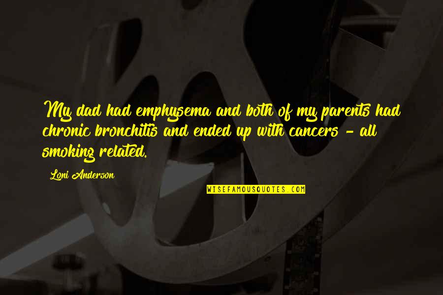 Green Eyeshadow Quotes By Loni Anderson: My dad had emphysema and both of my