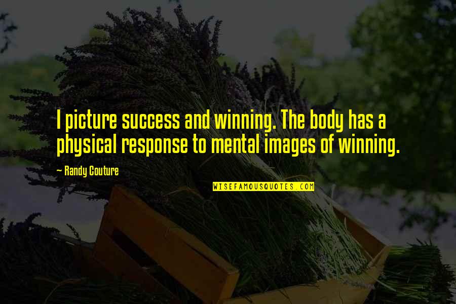 Green Eyeshadow Quotes By Randy Couture: I picture success and winning. The body has Green Eyeshadow Quotes By Randy Couture: I picture success and winning. The body has
