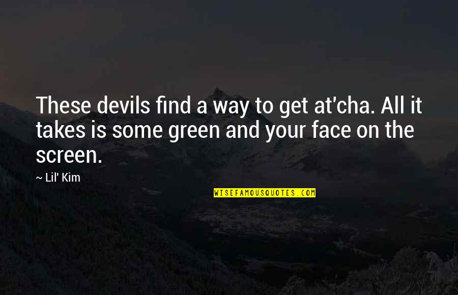 Green Face Quotes By Lil' Kim: These devils find a way to get at'cha.