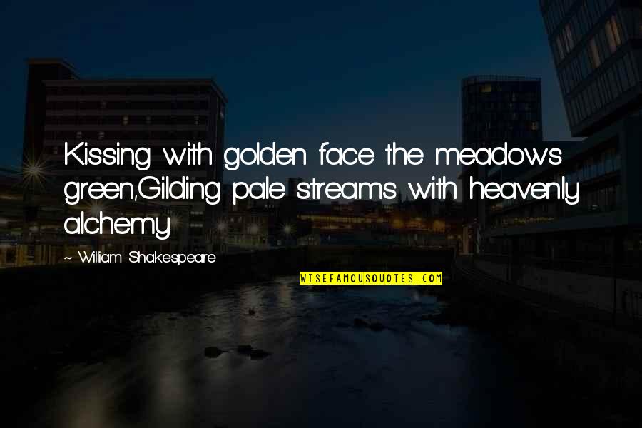 Green Face Quotes By William Shakespeare: Kissing with golden face the meadows green,Gilding pale