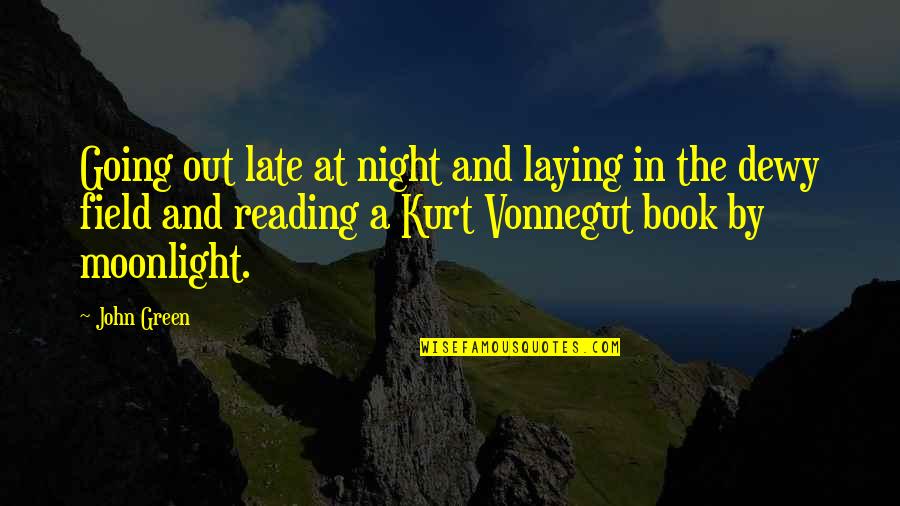 Green Field Quotes By John Green: Going out late at night and laying in