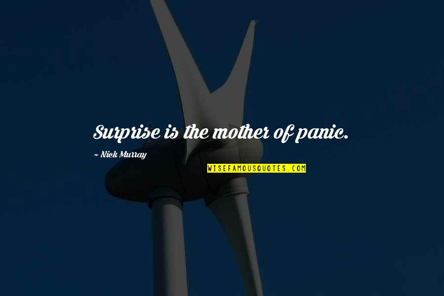 Green Fields Quotes By Nick Murray: Surprise is the mother of panic.