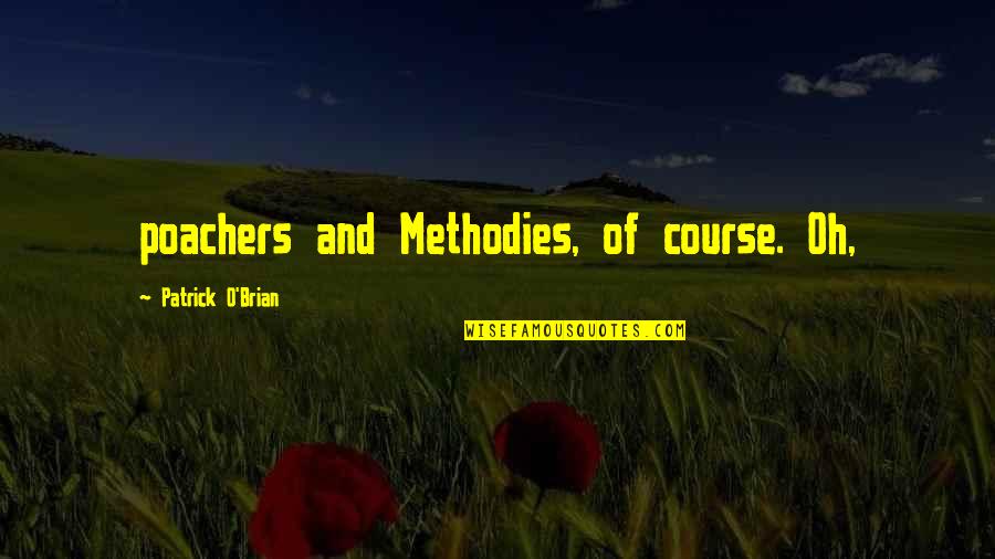 Green Fields Quotes By Patrick O'Brian: poachers and Methodies, of course. Oh,