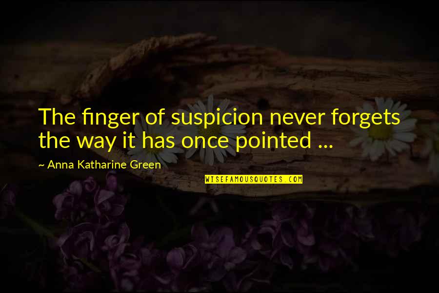 Green Finger Quotes By Anna Katharine Green: The finger of suspicion never forgets the way