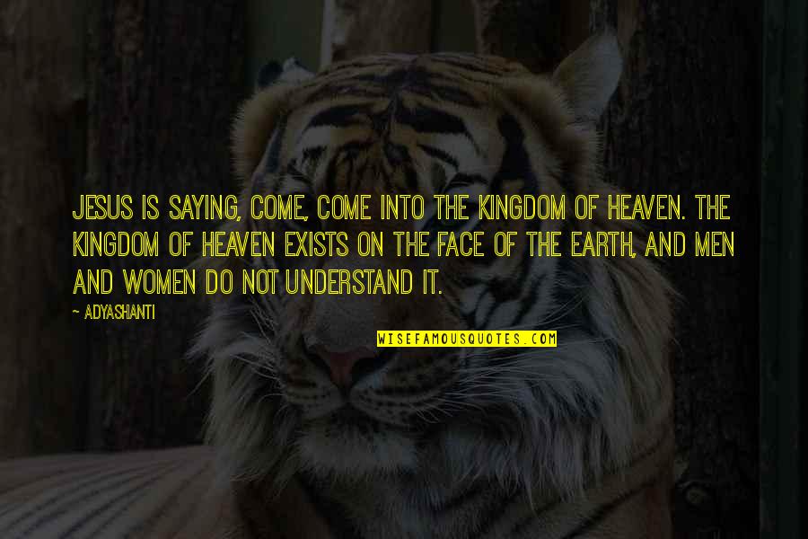 Green Fingered Quotes By Adyashanti: Jesus is saying, Come, come into the Kingdom
