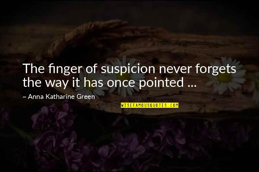 Green Fingers Quotes By Anna Katharine Green: The finger of suspicion never forgets the way
