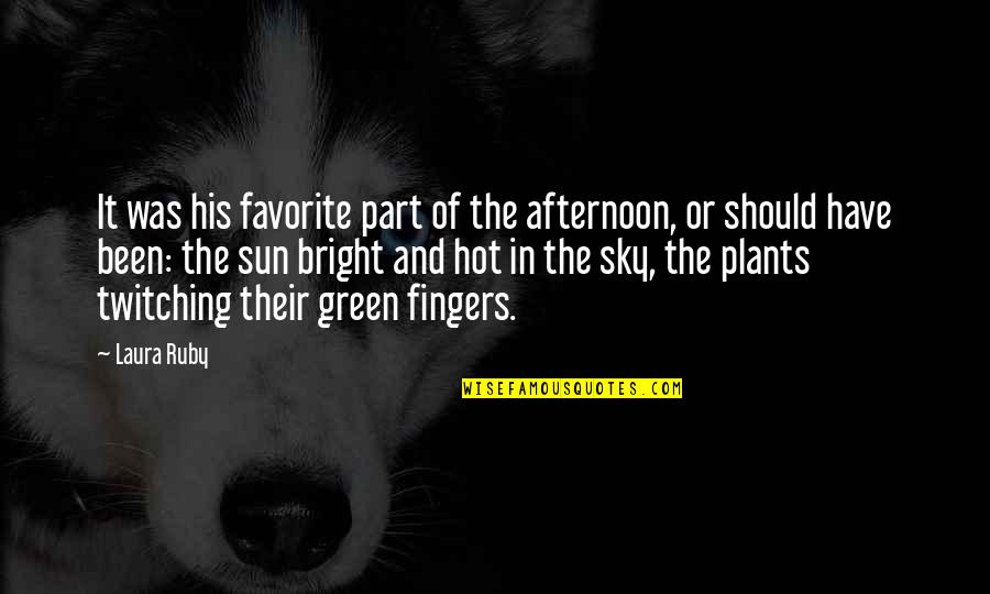 Green Fingers Quotes By Laura Ruby: It was his favorite part of the afternoon,