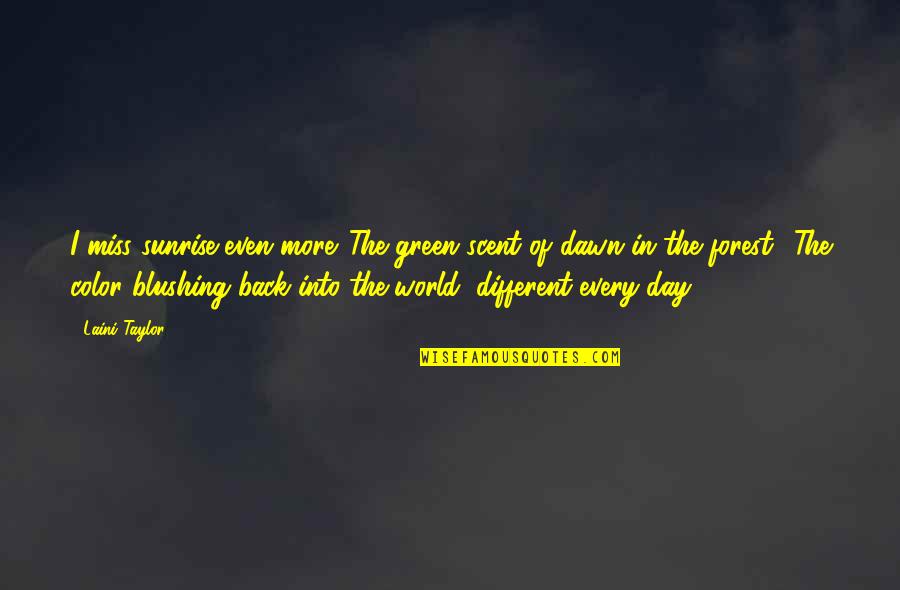 Green Forest Quotes By Laini Taylor: I miss sunrise even more. The green scent