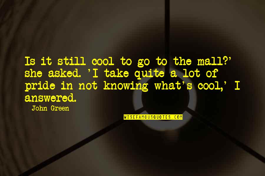 Green Go Quotes By John Green: Is it still cool to go to the