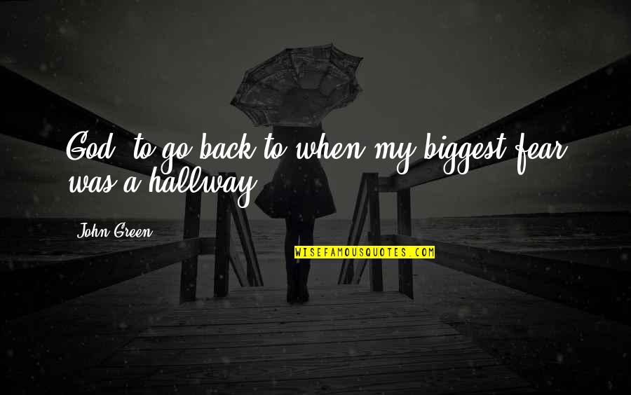 Green Go Quotes By John Green: God, to go back to when my biggest
