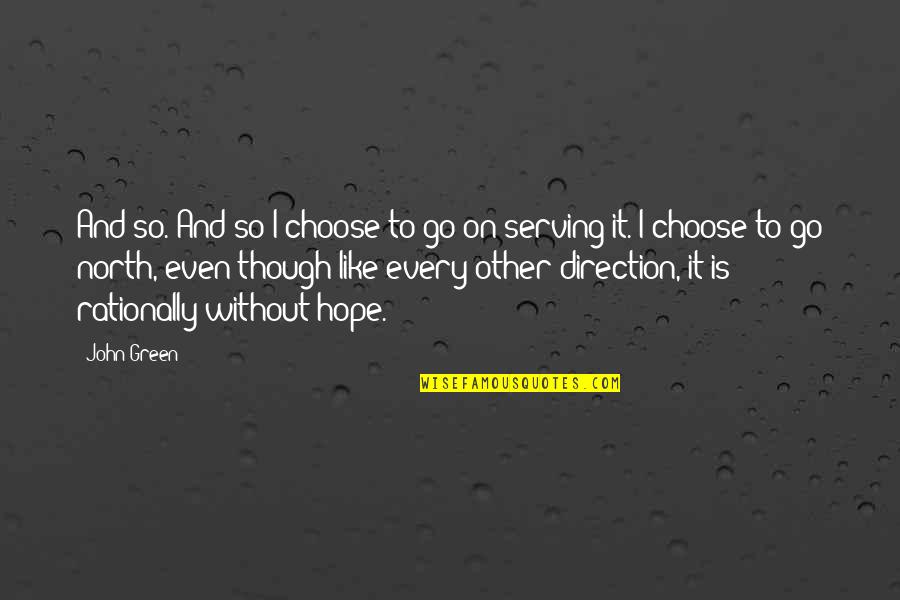 Green Go Quotes By John Green: And so. And so I choose to go