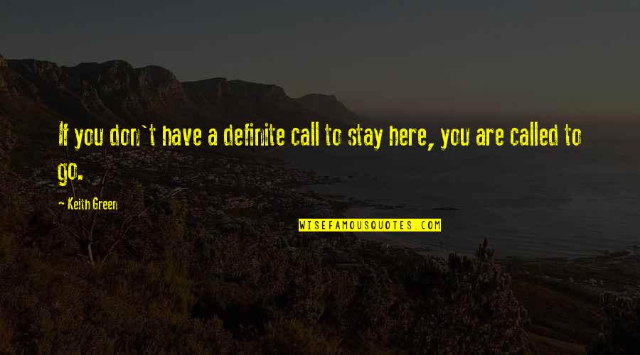 Green Go Quotes By Keith Green: If you don't have a definite call to
