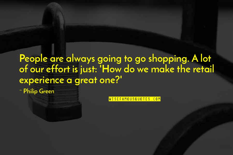 Green Go Quotes By Philip Green: People are always going to go shopping. A