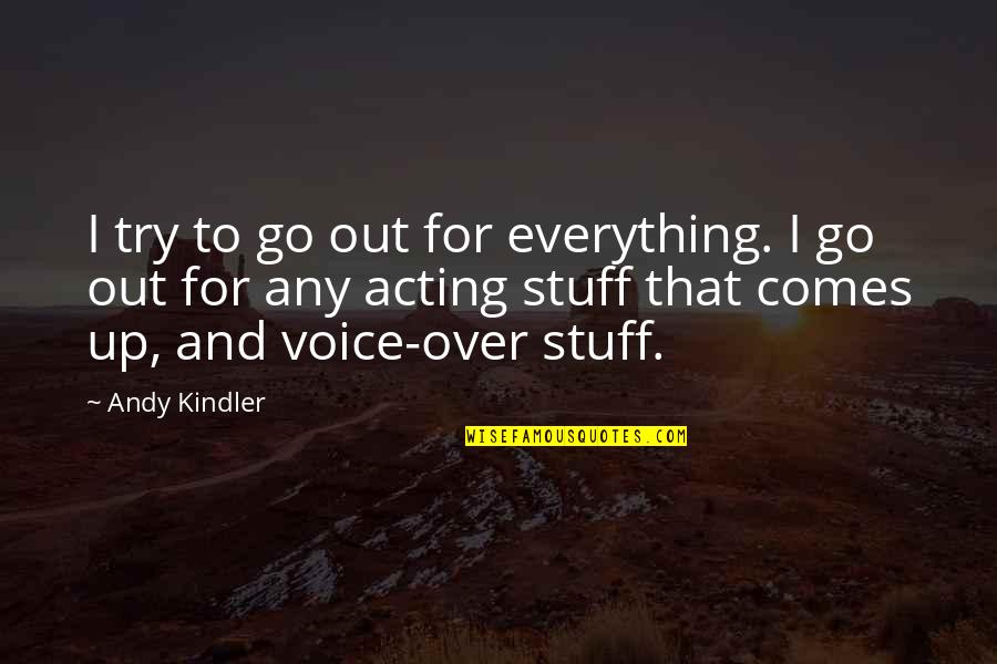 Green Goblin Spider Man Quotes By Andy Kindler: I try to go out for everything. I Green Goblin Spider Man Quotes By Andy Kindler: I try to go out for everything. I