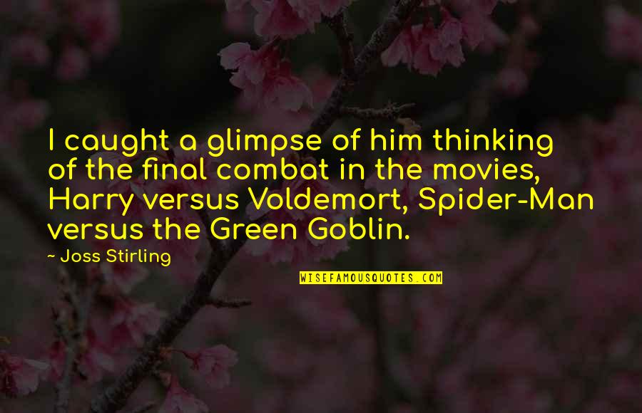 Green Goblin Spider Man Quotes By Joss Stirling: I caught a glimpse of him thinking of Green Goblin Spider Man Quotes By Joss Stirling: I caught a glimpse of him thinking of