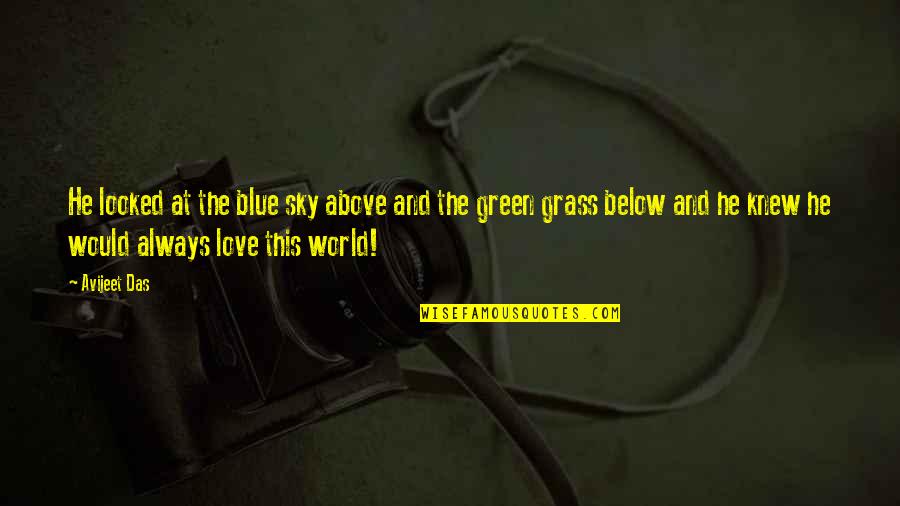 Green Grass Quotes By Avijeet Das: He looked at the blue sky above and