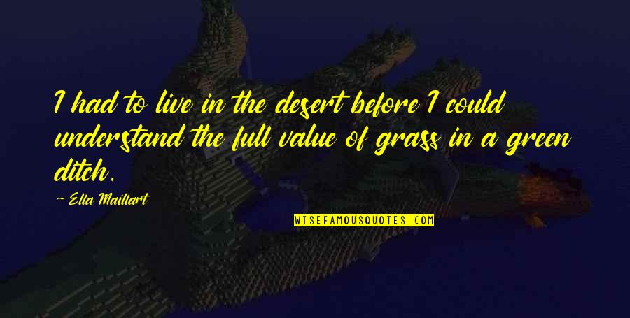 Green Grass Quotes By Ella Maillart: I had to live in the desert before