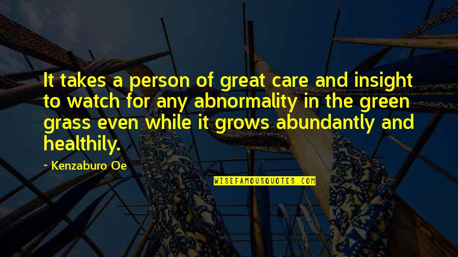 Green Grass Quotes By Kenzaburo Oe: It takes a person of great care and