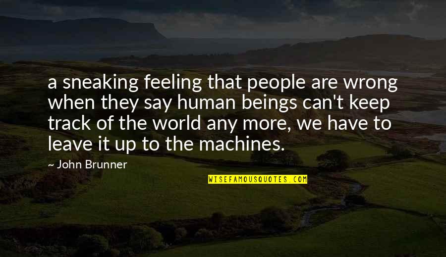 Green Grass Running Water Important Quotes By John Brunner: a sneaking feeling that people are wrong when