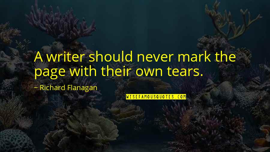 Green Greener Quotes By Richard Flanagan: A writer should never mark the page with