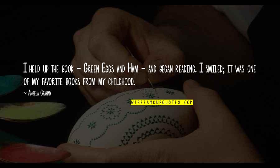 Green Ham And Eggs Quotes By Angela Graham: I held up the book - Green Eggs