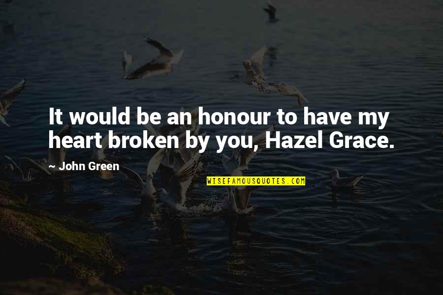 Green Heart Quotes By John Green: It would be an honour to have my
