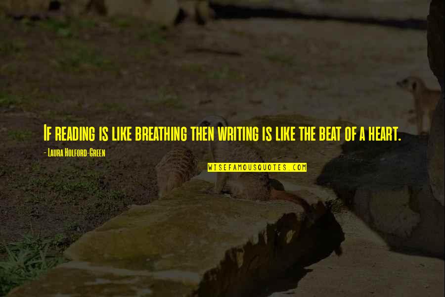 Green Heart Quotes By Laura Holford-Green: If reading is like breathing then writing is