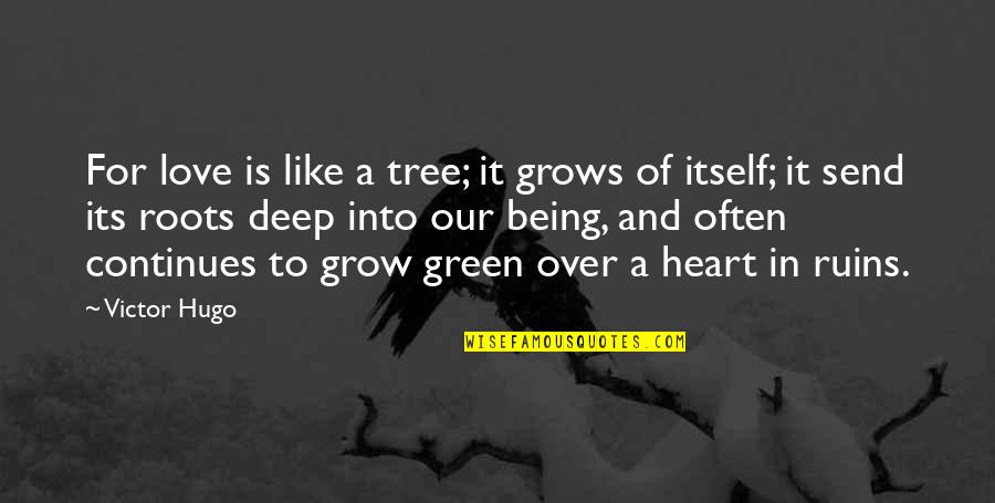 Green Heart Quotes By Victor Hugo: For love is like a tree; it grows