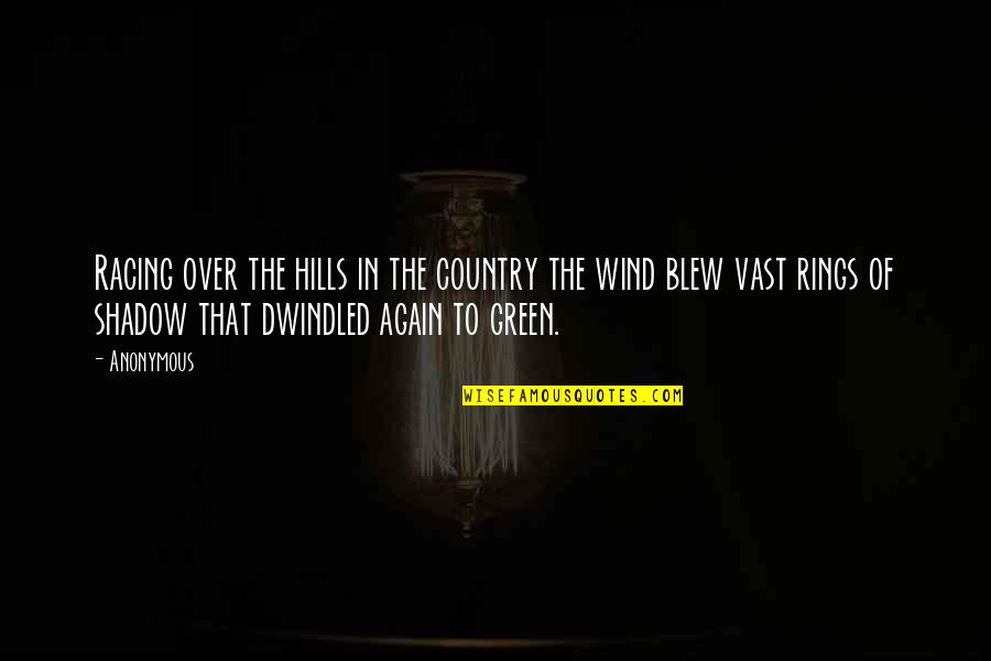 Green Hills Quotes By Anonymous: Racing over the hills in the country the