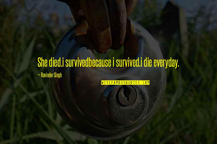 Green Hotels Quotes By Ravinder Singh: She died.i survivedbecause i survived.i die everyday.
