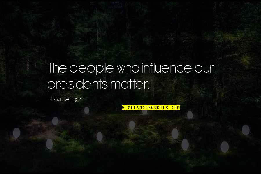 Green Infrastructure Quotes By Paul Kengor: The people who influence our presidents matter.