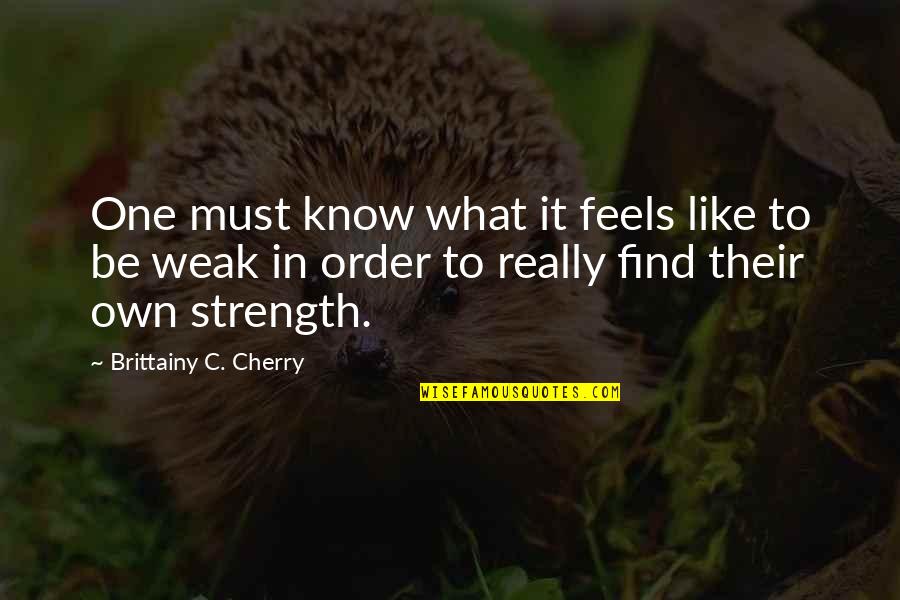 Green Initiative Quotes By Brittainy C. Cherry: One must know what it feels like to Green Initiative Quotes By Brittainy C. Cherry: One must know what it feels like to