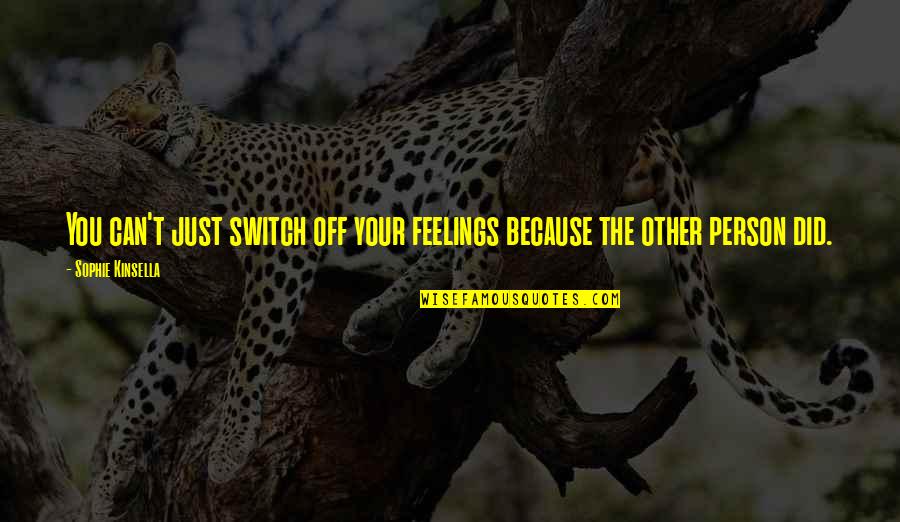 Green Initiatives Quotes By Sophie Kinsella: You can't just switch off your feelings because Green Initiatives Quotes By Sophie Kinsella: You can't just switch off your feelings because