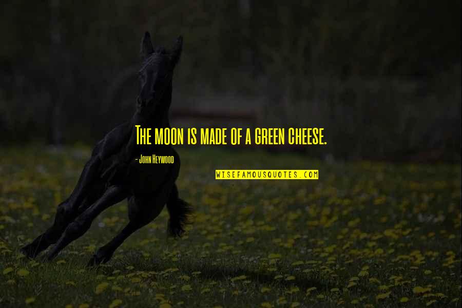 Green Is Quotes By John Heywood: The moon is made of a green cheese. Green Is Quotes By John Heywood: The moon is made of a green cheese.