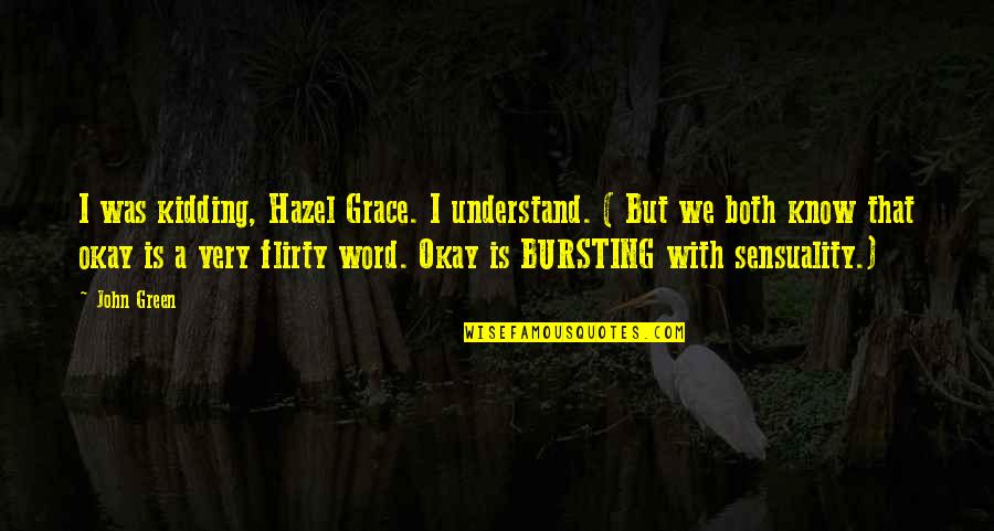 Green Lantern Clash Quotes By John Green: I was kidding, Hazel Grace. I understand. (