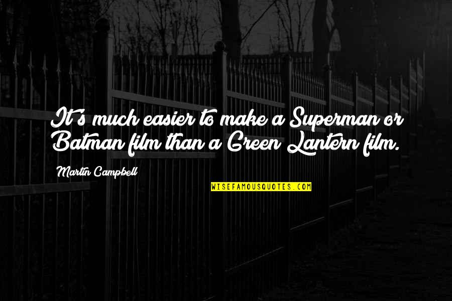 Green Lantern Quotes By Martin Campbell: It's much easier to make a Superman or