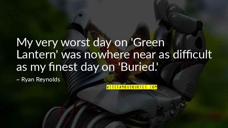 Green Lantern Quotes By Ryan Reynolds: My very worst day on 'Green Lantern' was