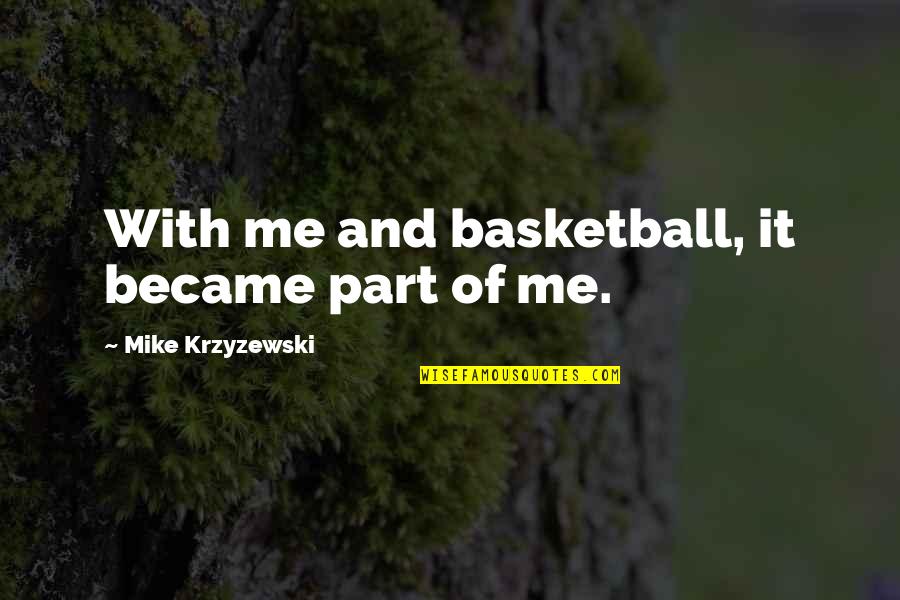 Green Lanterns Quotes By Mike Krzyzewski: With me and basketball, it became part of