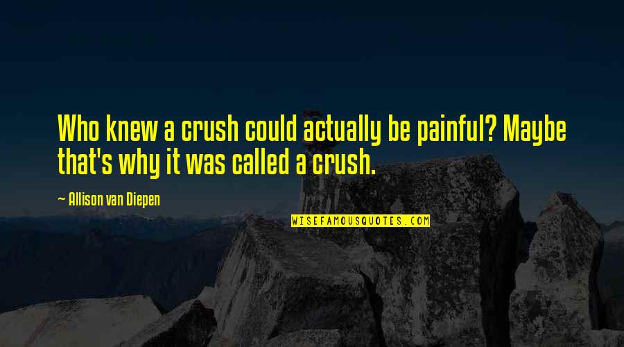 Green Led Quotes By Allison Van Diepen: Who knew a crush could actually be painful? Green Led Quotes By Allison Van Diepen: Who knew a crush could actually be painful?