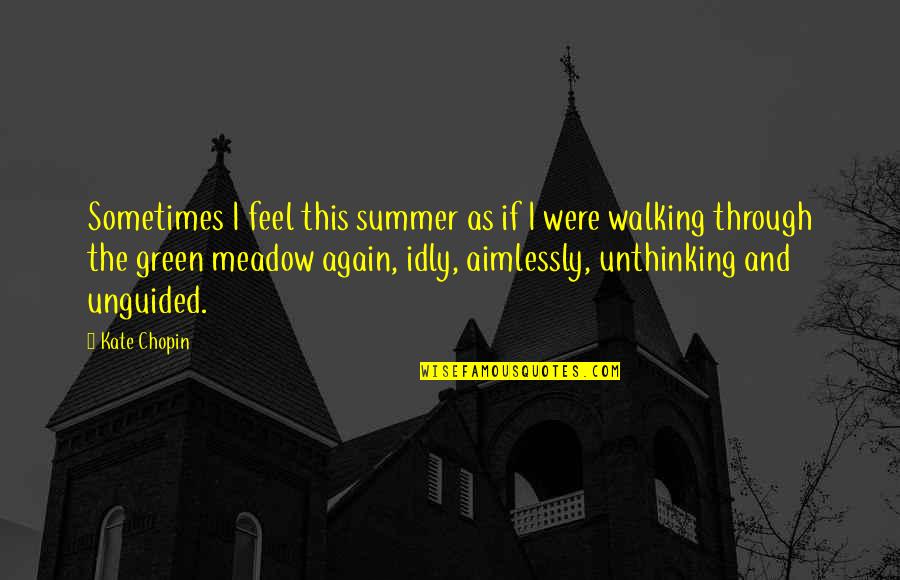 Green Meadow Quotes By Kate Chopin: Sometimes I feel this summer as if I