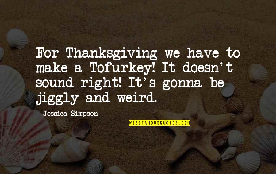 Green Mile Eduard Delacroix Quotes By Jessica Simpson: For Thanksgiving we have to make a Tofurkey!