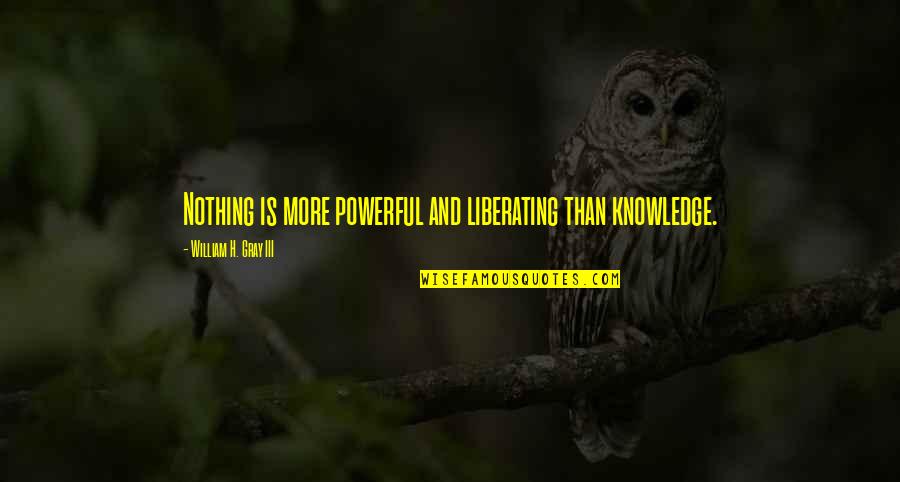 Green Minded Quotes By William H. Gray III: Nothing is more powerful and liberating than knowledge.
