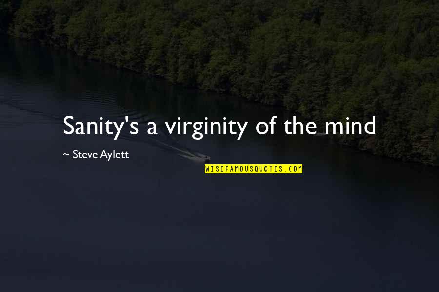 Green Minded Text Quotes By Steve Aylett: Sanity's a virginity of the mind Green Minded Text Quotes By Steve Aylett: Sanity's a virginity of the mind
