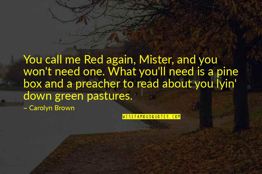 Green Pastures Quotes By Carolyn Brown: You call me Red again, Mister, and you